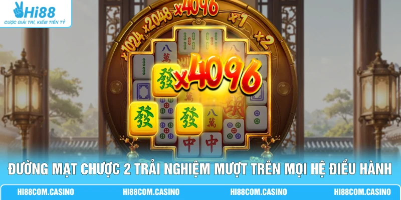 Đường Mạt Chược 2 - Cơ Chế Chơi Phong Cách Trung Hoa Hấp Dẫn 2 Đường Mạt Chược 2 trải nghiệm mượt trên mọi hệ điều hành
