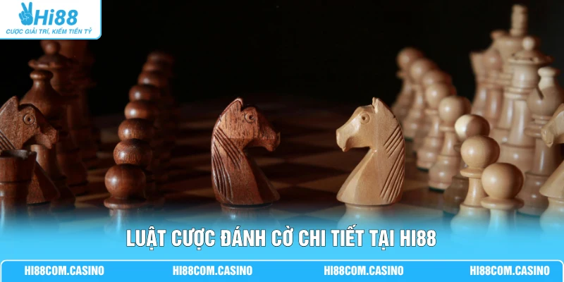 Luật cược đánh cờ chi tiết tại Hi88