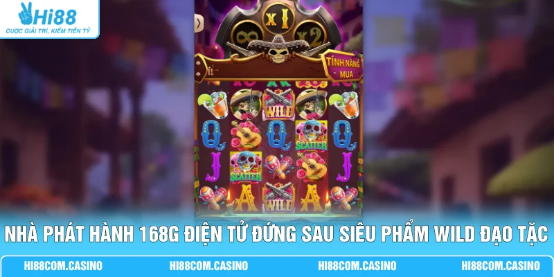 Wild Đạo Tặc - Quay Hũ 243 Cách Ăn Tiền Tỷ Cực Sốc Hôm Nay 1 Nhà phát hành 168G điện tử đứng sau siêu phẩm Wild Đạo Tặc