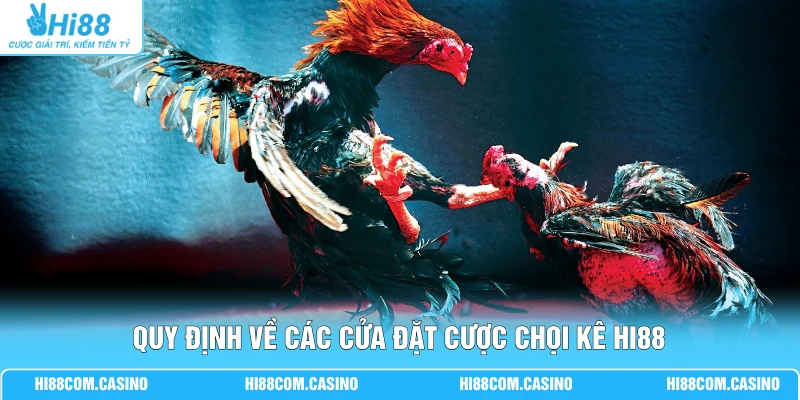 Đá Gà Bàn Bida - Quy Định Luật Chơi Mới Nhất Tại Hi88 2 Quy định về các cửa đặt cược chọi kê Hi88