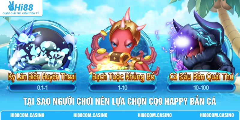 CQ9 Happy Bắn Cá - Review Luật Chơi Chi Tiết Và Mẹo Hiệu Quả 1 Tại sao người chơi nên lựa chọn CQ9 Happy bắn cá