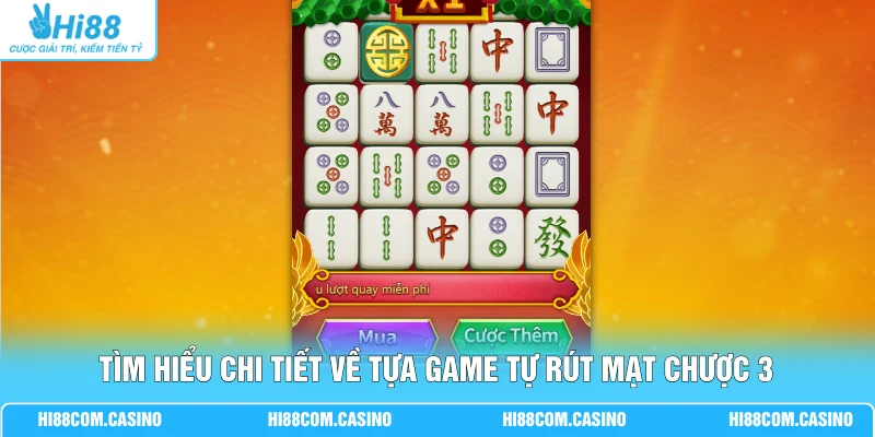 Tìm hiểu chi tiết về tựa game tự rút Mạt Chược 3