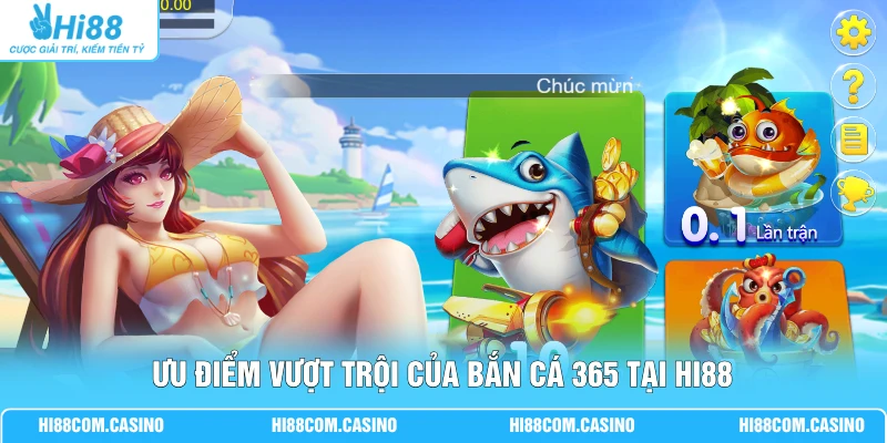 Ưu điểm vượt trội của bắn cá 365 tại Hi88